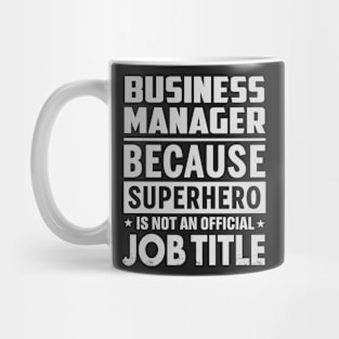 Business Manager Because Superhero Is Not A Job Title Mug